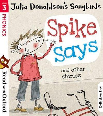 Read with Oxford: Stage 3: Julia Donaldson’s Songbirds: Spike Says and Other Stories