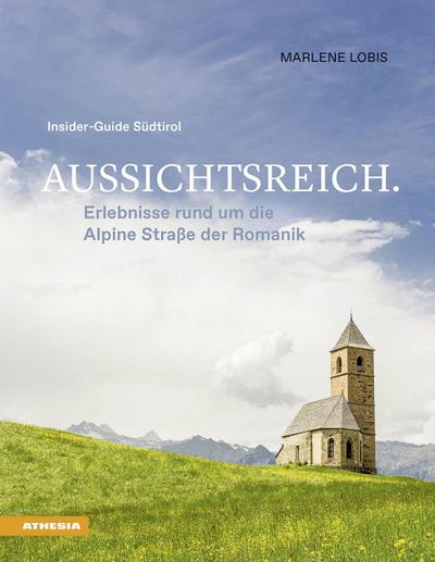 Aussichtsreich: Erlebnisse rund um die Alpine Straße der Romanik