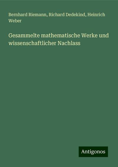 Riemann, B: Gesammelte mathematische Werke und wissenschaftl