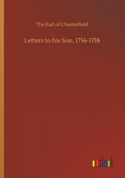 Letters to his Son, 1756-1758