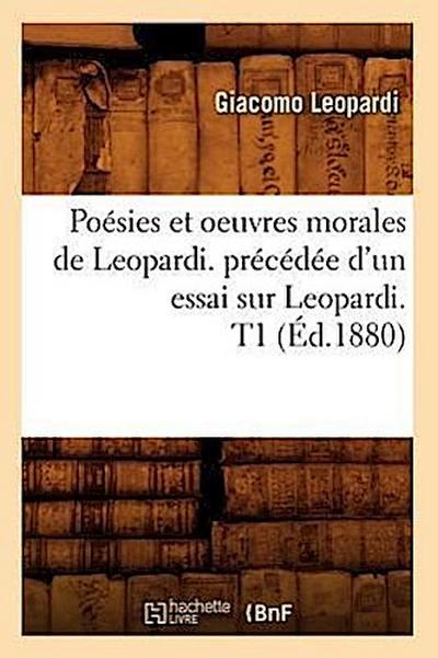 Poésies Et Oeuvres Morales de Leopardi. Précédée d’Un Essai Sur Leopardi. T1 (Éd.1880)