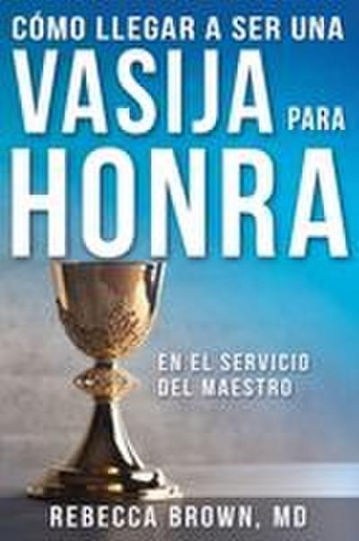 Cómo Llegar a Ser Una Vasija Para Honra
