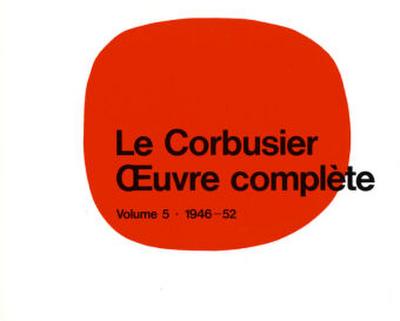 Oeuvre complete Le Corbusier -  uvre complète Volume 5: 1946-1952