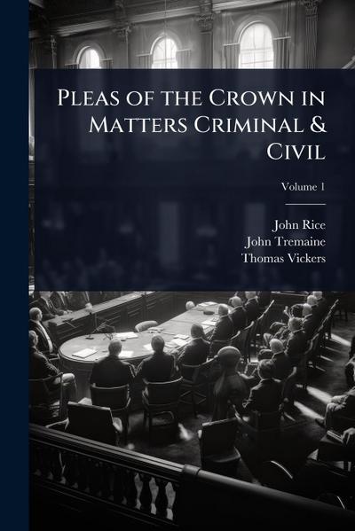 Pleas of the Crown in Matters Criminal & Civil