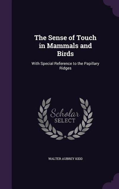 The Sense of Touch in Mammals and Birds: With Special Reference to the Papillary Ridges