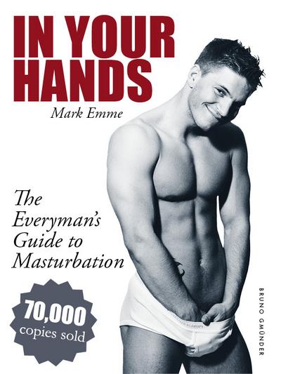 In Your Hands. The Everyman’s Guide to Masturbation