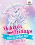 Unicorns and Fridays Always Get The Mood Right | Diary of All Cute Things