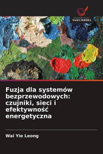 Fuzja dla systemów bezprzewodowych: czujniki, sieci i efektywno¿¿ energetyczna