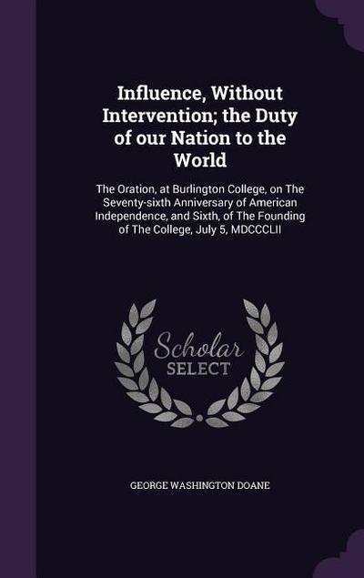 Influence, Without Intervention; the Duty of our Nation to the World