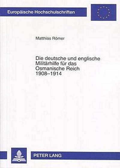Die deutsche und englische Militärhilfe für das Osmanische Reich 1908-1914