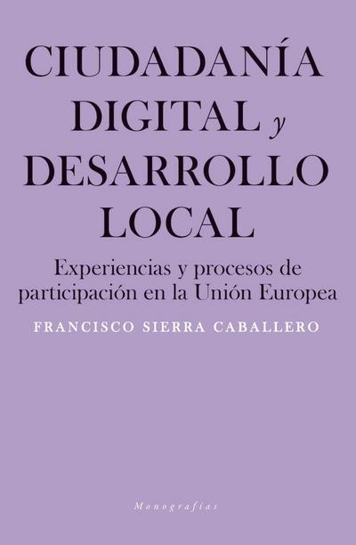 Ciudadanía digital y desarrollo local : experiencias y procesos de participación en la Unión Europea