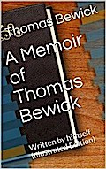 A Memoir of Thomas Bewick / Written by himself