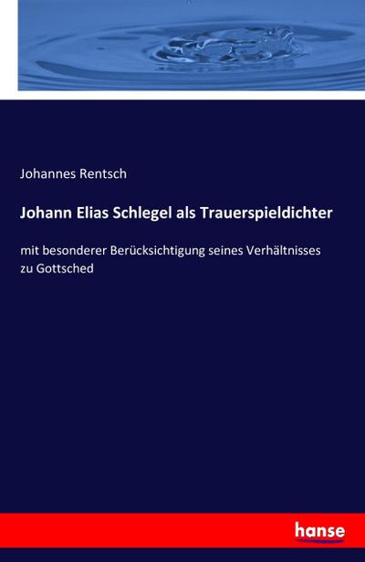 Johann Elias Schlegel als Trauerspieldichter