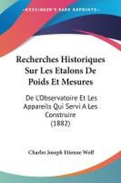 Recherches Historiques Sur Les Etalons De Poids Et Mesures