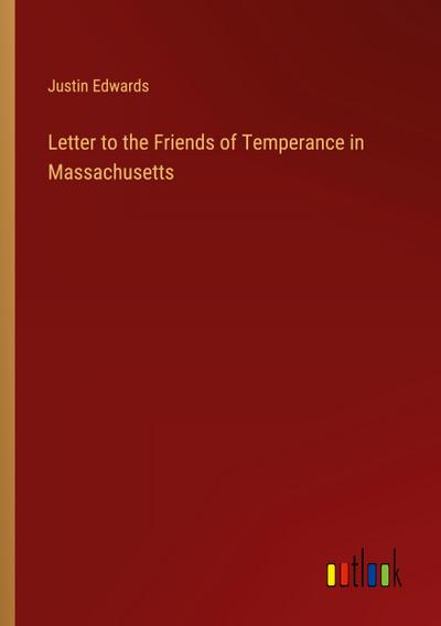 Letter to the Friends of Temperance in Massachusetts