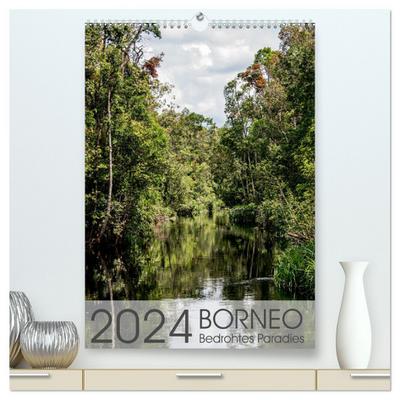 BORNEO Bedrohtes Paradies (hochwertiger Premium Wandkalender 2024 DIN A2 hoch), Kunstdruck in Hochglanz