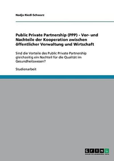 Public Private Partnership  (PPP) - Vor- und Nachteile der Kooperation zwischen öffentlicher Verwaltung und Wirtschaft
