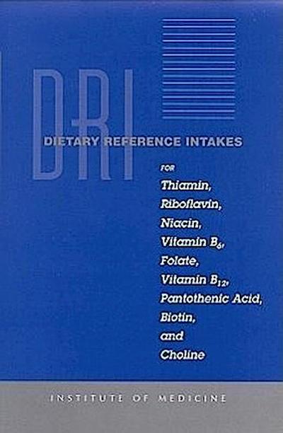 Dietary Reference Intakes for Thiamin, Riboflavin, Niacin, Vitamin B6, Folate, Vitamin B12, Pantothenic Acid, Biotin, and Choline