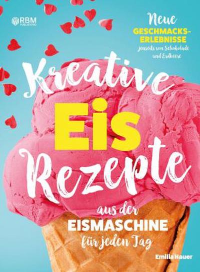 Kreative Eis Rezepte aus der Eismaschine für jeden Tag