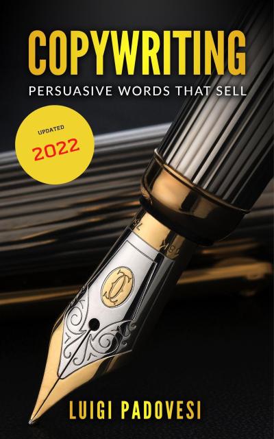 Copywriting: Persuasive Words That Sell ¦ Updated 2022 (Online Marketing, #1)