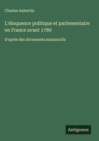 L’éloquence politique et parlementaire en France avant 1789