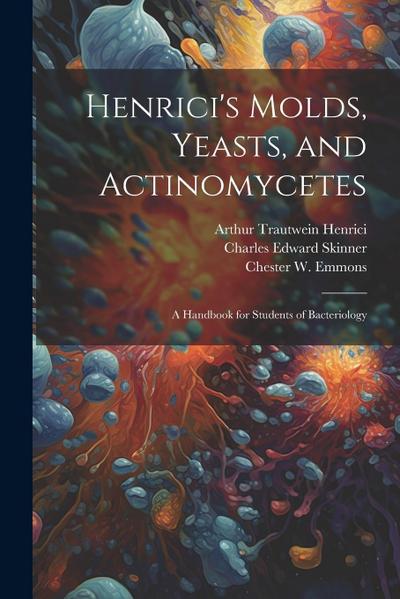 Henrici’s Molds, Yeasts, and Actinomycetes: A Handbook for Students of Bacteriology