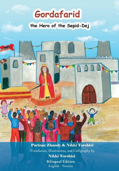 Gordafarid,  the Hero of the Sepid-Dej  (White-fortress)