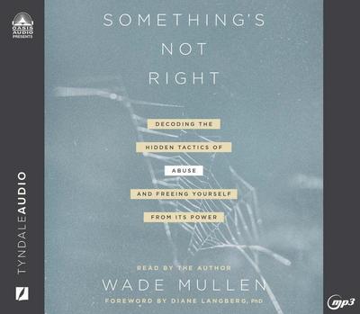 Something’s Not Right: Decoding the Hidden Tactics of Abuse - And Freeing Yourself from Its Power