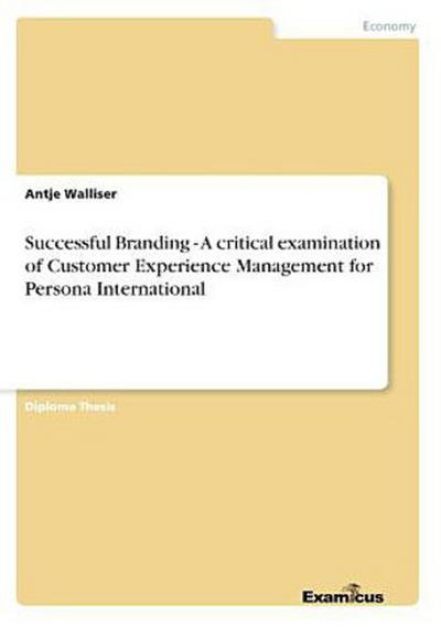 Successful Branding - A critical examination of Customer Experience Management for Persona International