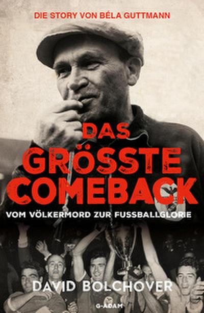 Das größte Comeback. Die Story von Béla Guttmann