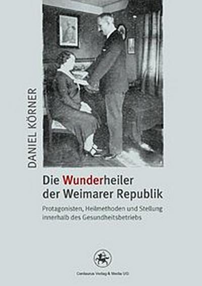 Die Wunderheiler der Weimarer Republik