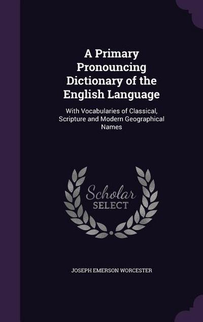 A Primary Pronouncing Dictionary of the English Language
