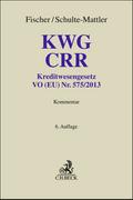 KWG, CRR: Kommentar zu Kreditwesengesetz, VO (EU) Nr. 575/2013 (CRR) und Ausführungsvorschriften (Grauer Kommentar)