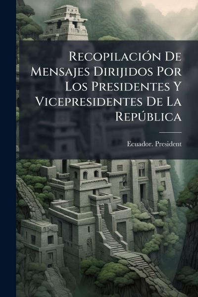 RecopilaciÃ3n De Mensajes Dirijidos Por Los Presidentes Y Vicepresidentes De La RepÃ°blica
