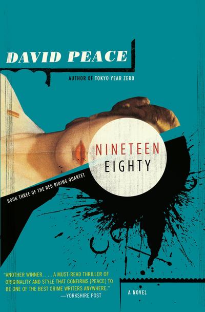 Nineteen Eighty: The Red Riding Quartet, Book Three - David Peace
