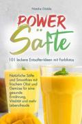 Power Säfte: 101 leckere Entsafter-Ideen mit Farbfotos