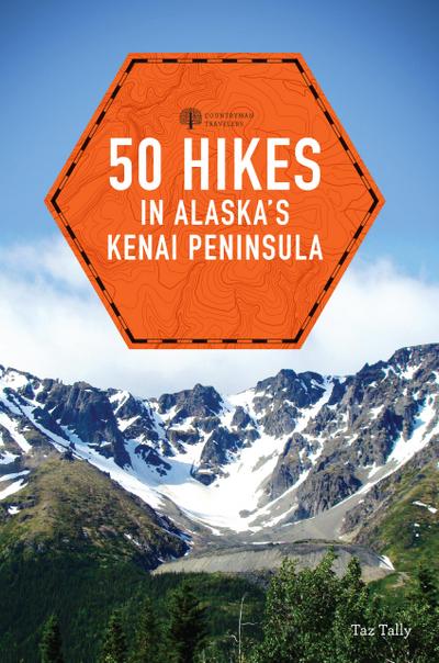 50 Hikes in Alaska’s Kenai Peninsula (2nd Edition)  (Explorer’s 50 Hikes)