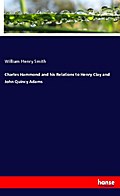 Charles Hammond and his Relations to Henry Clay an