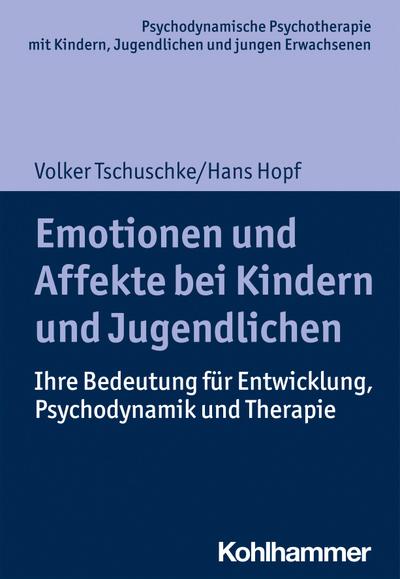 Emotionen und Affekte bei Kindern und Jugendlichen: Ihre Bedeutung für Entwicklung, Psychodynamik und Therapie (Psychodynamische Psychotherapie mit ... Praxis und Anwendungen im 21. Jahrhundert)