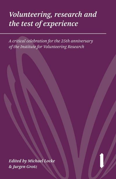 Volunteering, research & the test of experience: A critical celebration for the 25th anniversary of the Institute for Volunteering Research