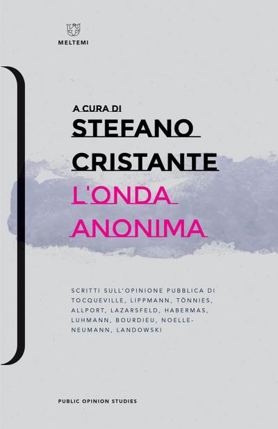 L’ onda anonima. Scritti sull’opinione pubblica di Tocqueville, Lippman, Tõnnies, Allport, Lazarsfeld, Habermas, Luhmann, Bourdieu, Noelle-Neumann, Landowsky
