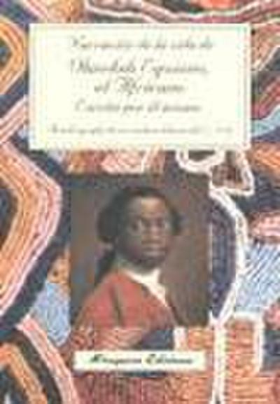 Narración de la vida de Olaudah Equiano "El Africano" escrita por él mismo : autobiografía de un exclavo liberto del siglo XVIII
