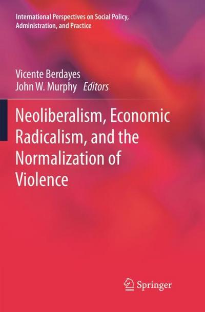 Neoliberalism, Economic Radicalism, and the Normalization of Violence