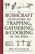 The Bushcraft Field Guide to Trapping, Gathering, and Cooking in the Wild