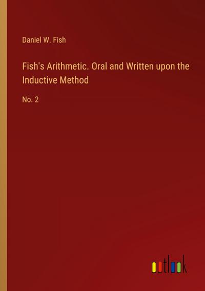 Fish’s Arithmetic. Oral and Written upon the Inductive Method