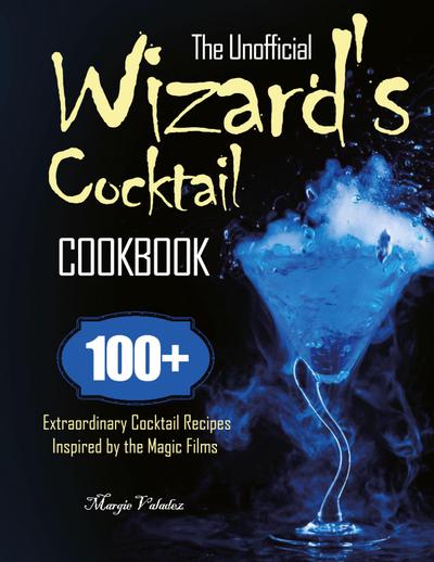 The Unofficial Wizard’s Cocktail Cookbook