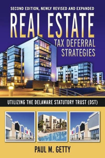 Real Estate Tax Deferral Strategies Utilizing the Delaware Statutory Trust (Dst)