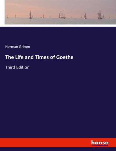 The Life and Times of Goethe