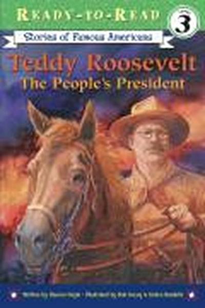 Teddy Roosevelt: The People’s President (Ready-To-Read Level 3)