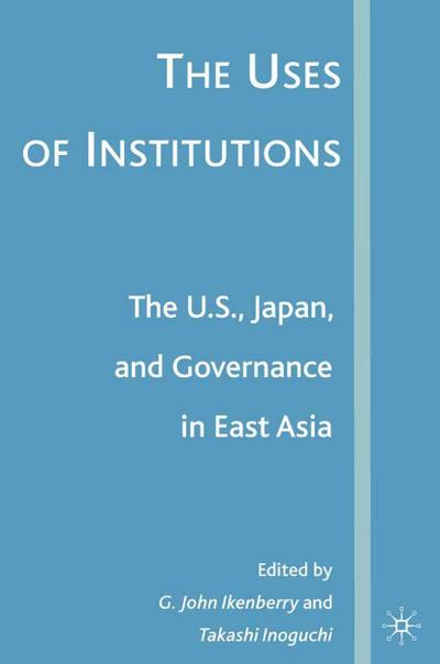 The Uses of Institutions: The U.S., Japan, and Governance in East Asia